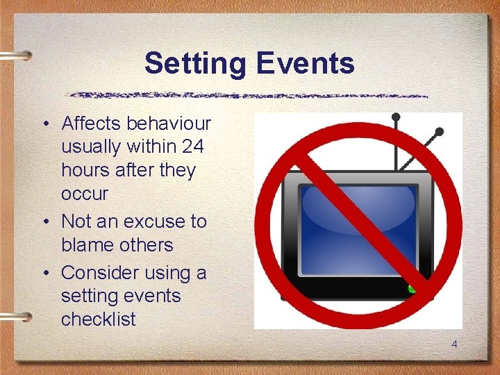 Setting Events • Affects behaviour usually within 24 hours after they occur • Not