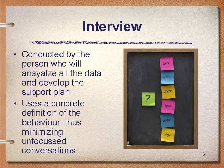 Interview • Conducted by the person who will anayalze all the data and develop