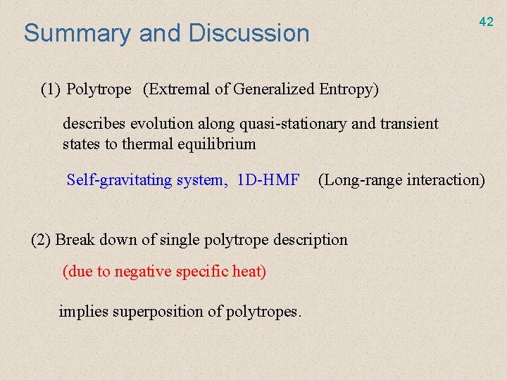 42 Summary and Discussion (1) Polytrope (Extremal of Generalized Entropy) describes evolution along quasi-stationary