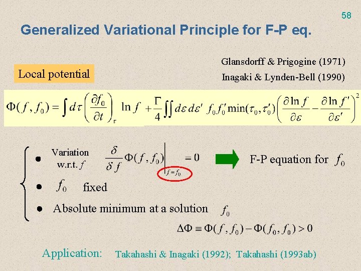 58 Generalized Variational Principle for F-P eq. Glansdorff & Prigogine (1971) Local potential Inagaki