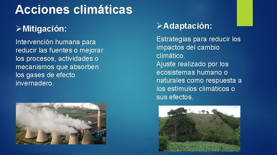 Acciones climáticas ØMitigación: ØAdaptación: Intervención humana para reducir las fuentes o mejorar los procesos,