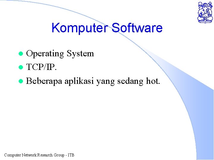 Komputer Software Operating System l TCP/IP. l Beberapa aplikasi yang sedang hot. l Computer