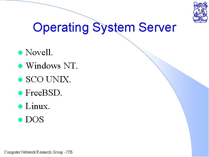 Operating System Server Novell. l Windows NT. l SCO UNIX. l Free. BSD. l