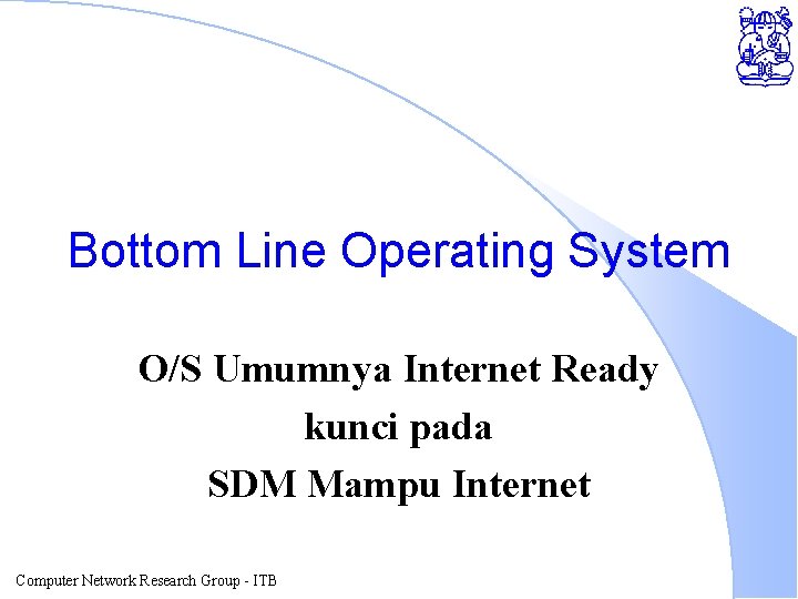 Bottom Line Operating System O/S Umumnya Internet Ready kunci pada SDM Mampu Internet Computer