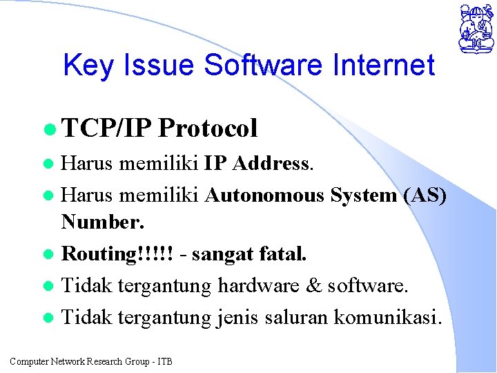 Key Issue Software Internet l TCP/IP Protocol Harus memiliki IP Address. l Harus memiliki