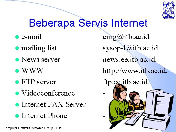 Beberapa Servis Internet e-mail l mailing list l News server l WWW l FTP