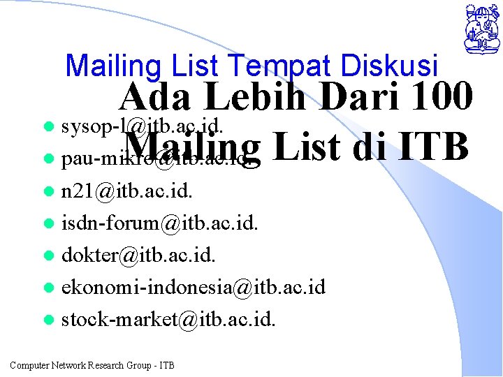 Mailing List Tempat Diskusi Ada Lebih Dari 100 l sysop-l@itb. ac. id. Mailing List