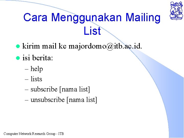 Cara Menggunakan Mailing List kirim mail ke majordomo@itb. ac. id. l isi berita: l