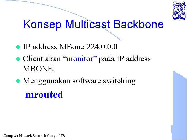 Konsep Multicast Backbone IP address MBone 224. 0. 0. 0 l Client akan “monitor”