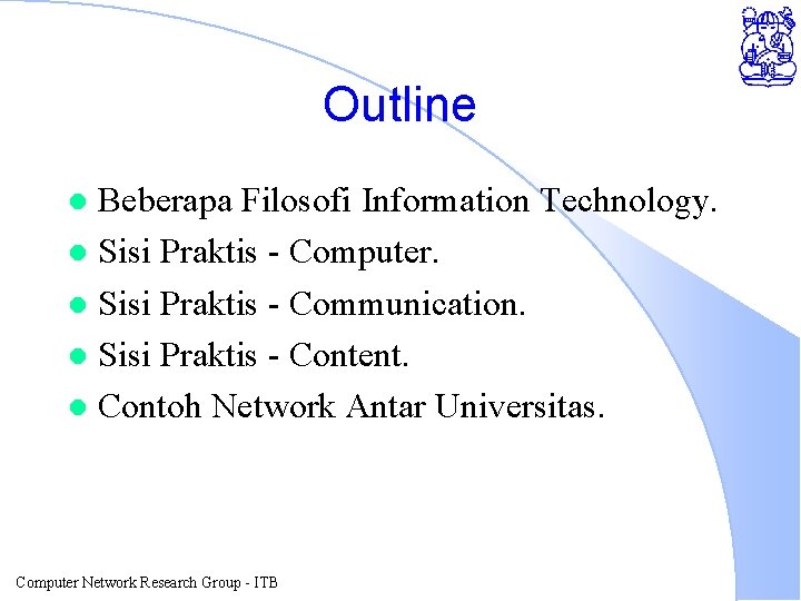 Outline Beberapa Filosofi Information Technology. l Sisi Praktis - Computer. l Sisi Praktis -