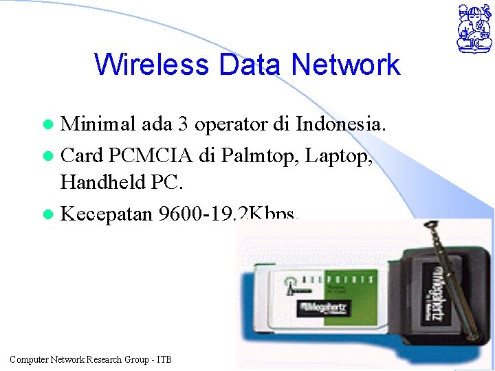 Wireless Data Network Minimal ada 3 operator di Indonesia. l Card PCMCIA di Palmtop,