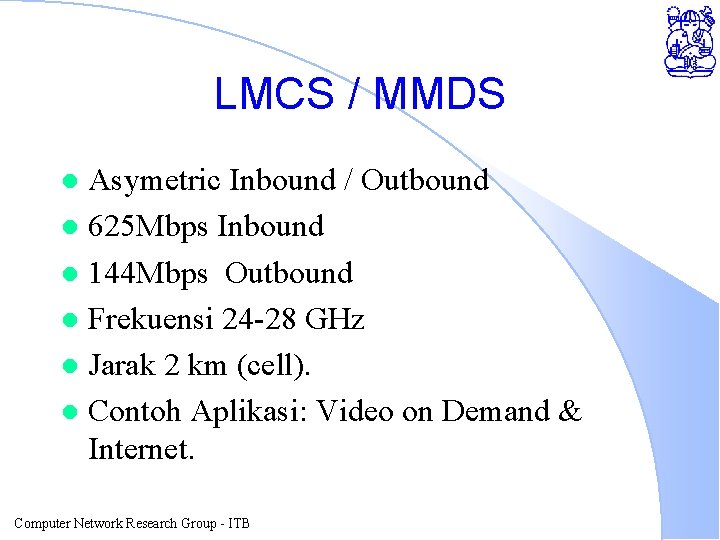LMCS / MMDS Asymetric Inbound / Outbound l 625 Mbps Inbound l 144 Mbps