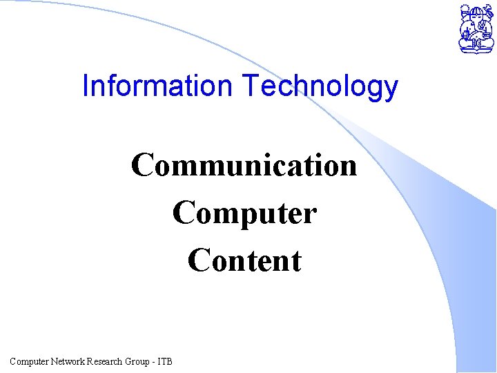 Information Technology Communication Computer Content Computer Network Research Group - ITB 