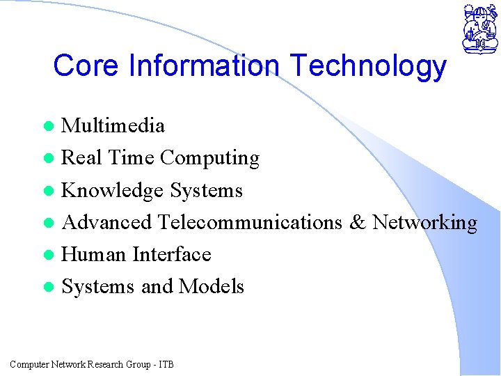 Core Information Technology Multimedia l Real Time Computing l Knowledge Systems l Advanced Telecommunications