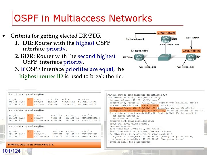 OSPF in Multiaccess Networks • Criteria for getting elected DR/BDR 1. DR: Router with