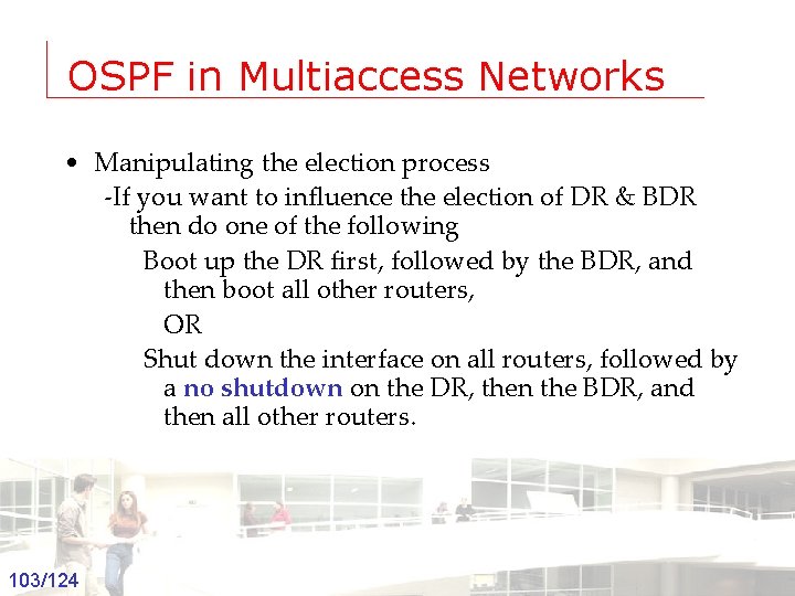 OSPF in Multiaccess Networks • Manipulating the election process -If you want to influence