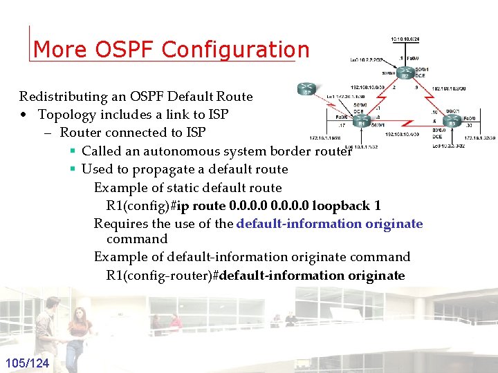 More OSPF Configuration Redistributing an OSPF Default Route • Topology includes a link to