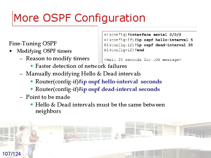 More OSPF Configuration Fine-Tuning OSPF • Modifying OSPF timers – Reason to modify timers