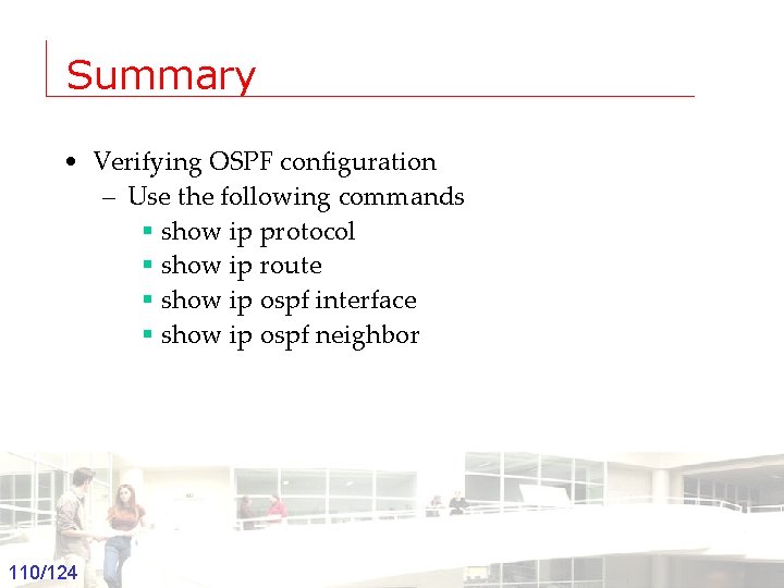 Summary • Verifying OSPF configuration – Use the following commands § show ip protocol