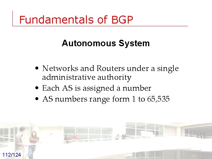 Fundamentals of BGP Autonomous System • Networks and Routers under a single administrative authority
