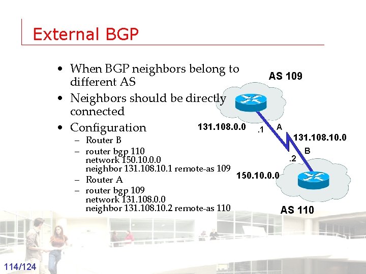 External BGP • When BGP neighbors belong to different AS • Neighbors should be
