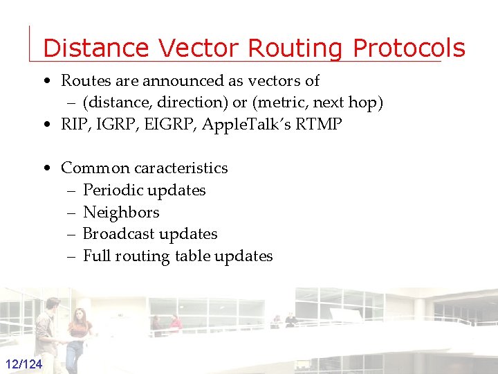 Distance Vector Routing Protocols • Routes are announced as vectors of – (distance, direction)