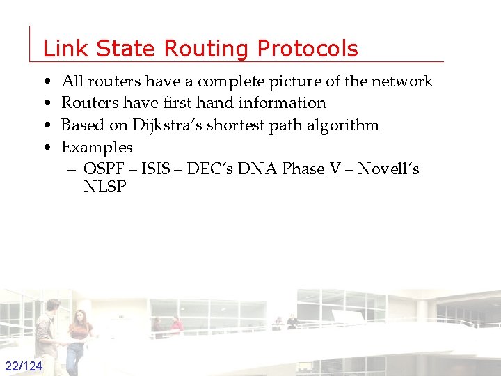 Link State Routing Protocols • • All routers have a complete picture of the