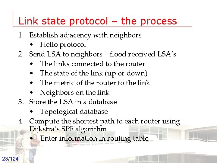 Link state protocol – the process 1. Establish adjacency with neighbors • Hello protocol