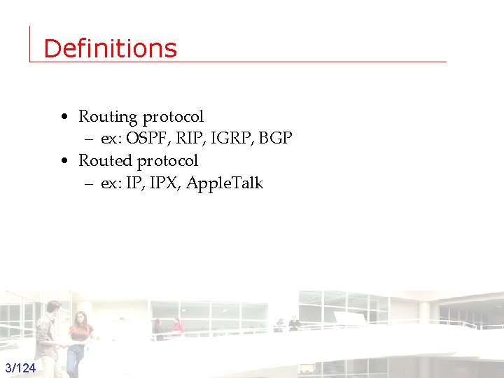 Definitions • Routing protocol – ex: OSPF, RIP, IGRP, BGP • Routed protocol –