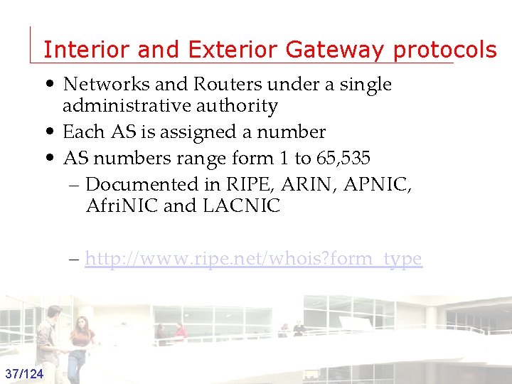 Interior and Exterior Gateway protocols • Networks and Routers under a single administrative authority