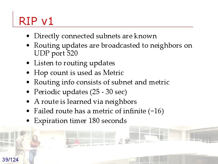 RIP v 1 • Directly connected subnets are known • Routing updates are broadcasted