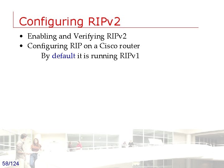 Configuring RIPv 2 • Enabling and Verifying RIPv 2 • Configuring RIP on a