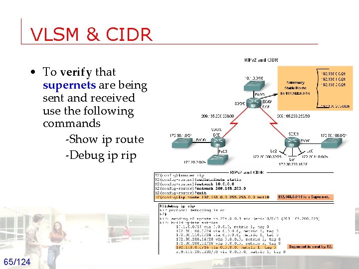 VLSM & CIDR • To verify that supernets are being sent and received use