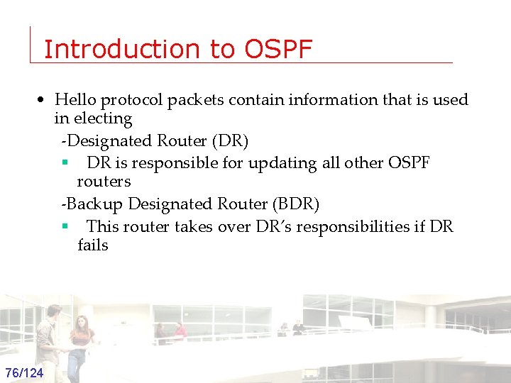 Introduction to OSPF • Hello protocol packets contain information that is used in electing