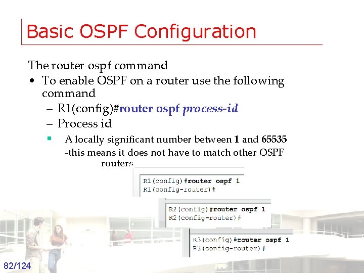 Basic OSPF Configuration The router ospf command • To enable OSPF on a router