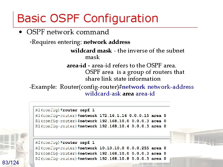 Basic OSPF Configuration • OSPF network command -Requires entering: network address wildcard mask -