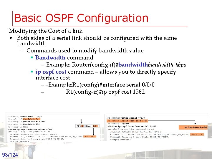 Basic OSPF Configuration Modifying the Cost of a link • Both sides of a