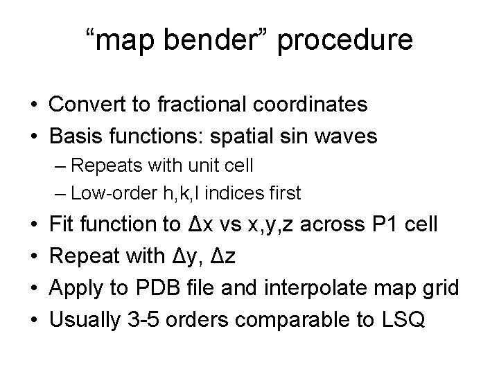 “map bender” procedure • Convert to fractional coordinates • Basis functions: spatial sin waves