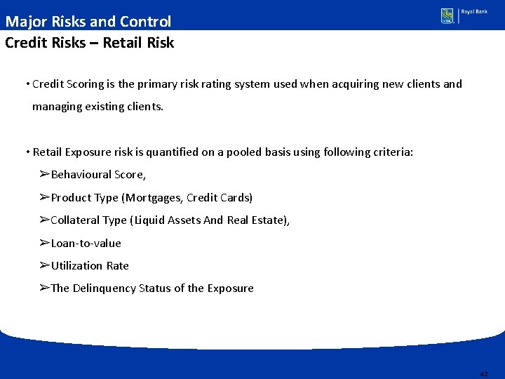 Major Risks and Control Credit Risks – Retail Risk • Credit Scoring is the