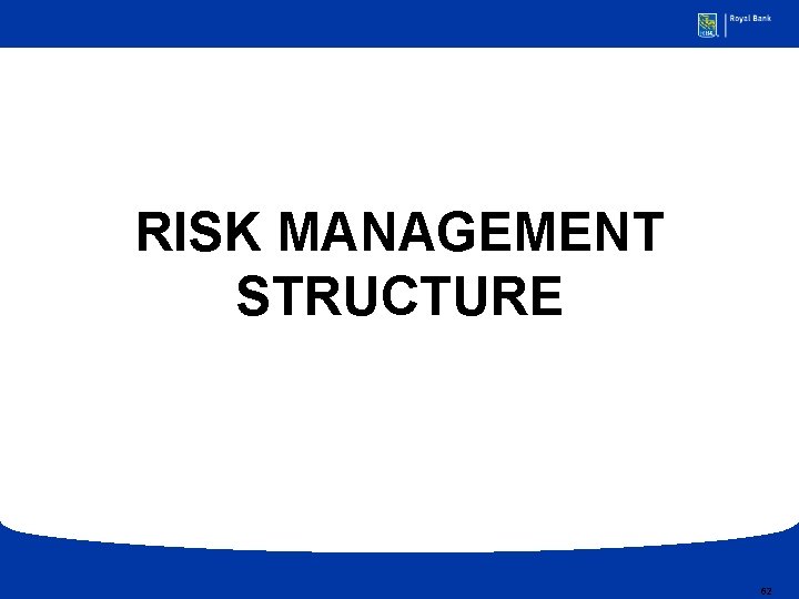 RISK MANAGEMENT STRUCTURE 62 