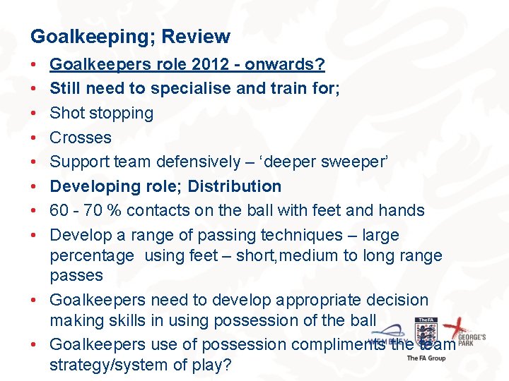 Goalkeeping; Review • • Goalkeepers role 2012 - onwards? Still need to specialise and