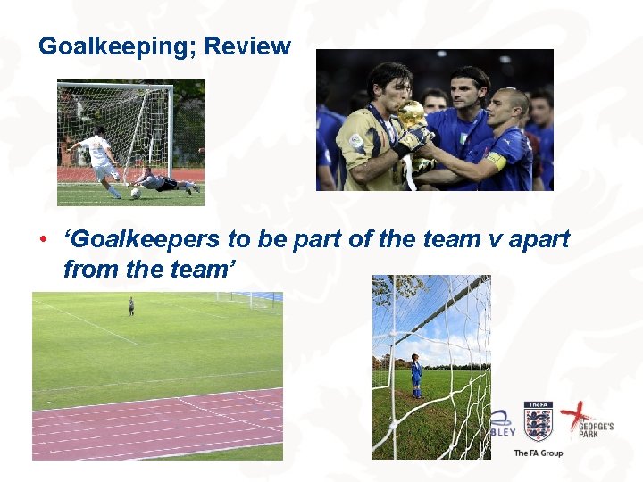 Goalkeeping; Review • ‘Goalkeepers to be part of the team v apart from the