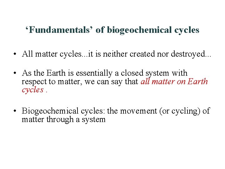 ‘Fundamentals’ of biogeochemical cycles • All matter cycles. . . it is neither created