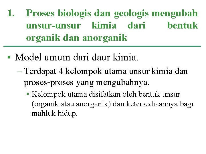 1. Proses biologis dan geologis mengubah unsur-unsur kimia dari bentuk organik dan anorganik •