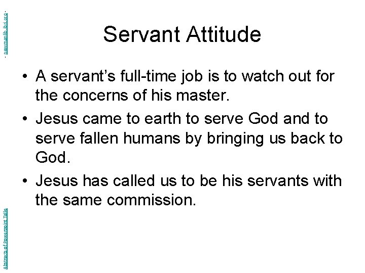 - newmanlib. ibri. org Abstracts of Powerpoint Talks Servant Attitude • A servant’s full-time