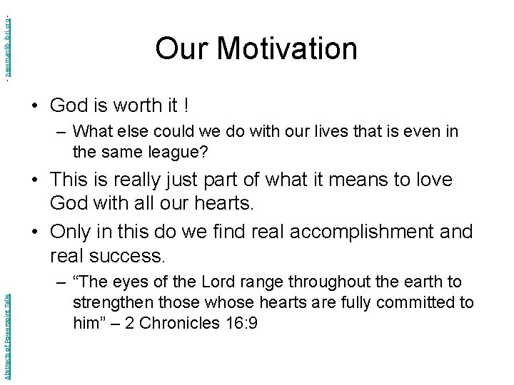 - newmanlib. ibri. org - Our Motivation • God is worth it ! –