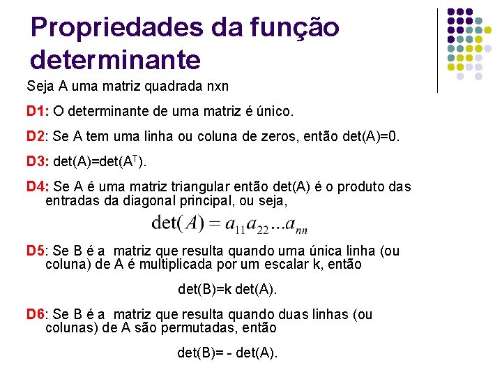 Propriedades da função determinante Seja A uma matriz quadrada nxn D 1: O determinante