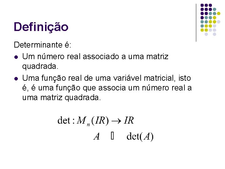 Definição Determinante é: l Um número real associado a uma matriz quadrada. l Uma