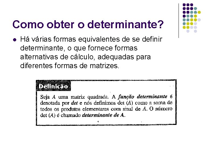 Como obter o determinante? l Há várias formas equivalentes de se definir determinante, o