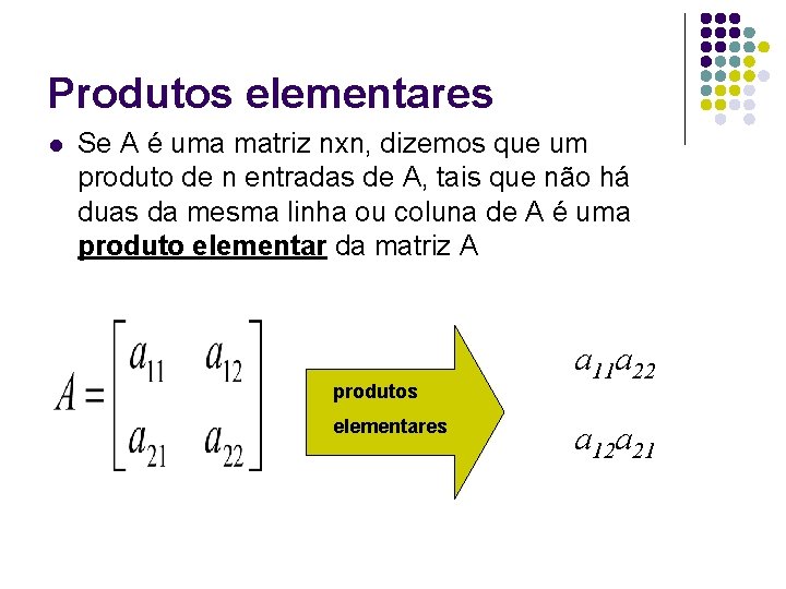 Produtos elementares l Se A é uma matriz nxn, dizemos que um produto de